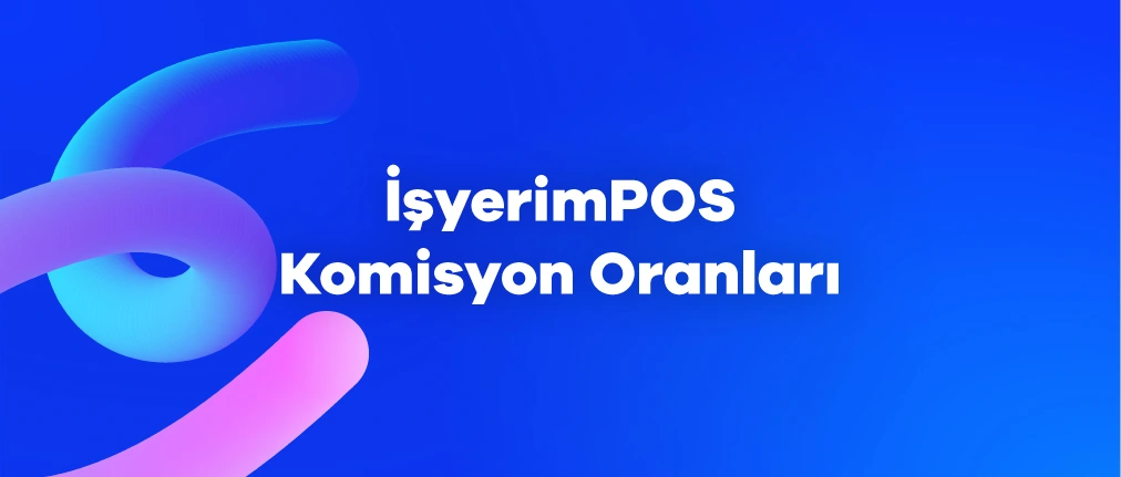 İşyerimPOS Komisyon Oranları