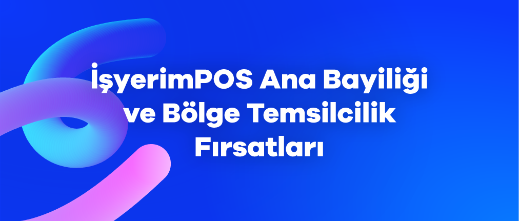 İşyerimPOS Ana Bayiliği ve Bölge Temsilcilik Fırsatları