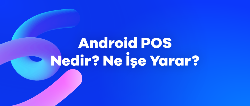 AndroidPOS Nedir? Ne İşe Yarar?