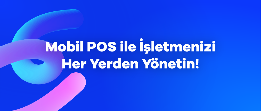 Mobil POS ile İşletmenizi Her Yerden Yönetin