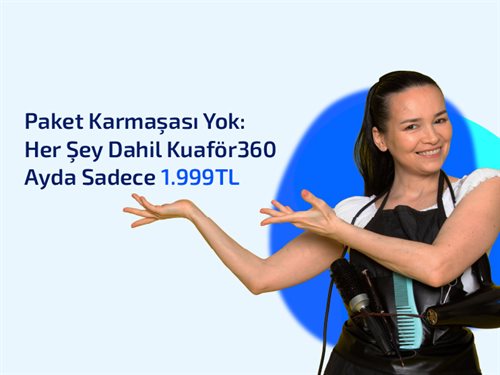 Paket Karmaşası Yok: Her Şey Dahil Kuaför360 Ayda Sadece 1.999 TL