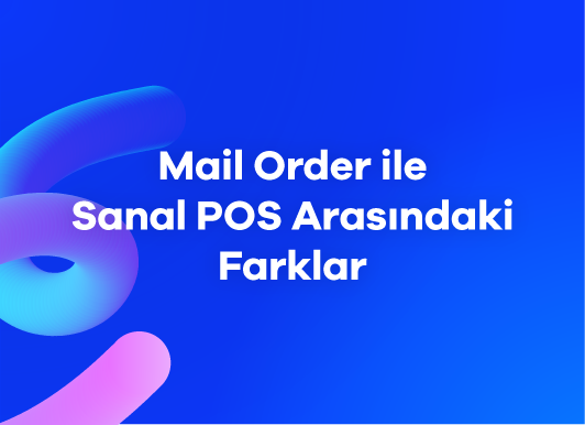 Mail Order ile Sanal POS Arasındaki Farklar