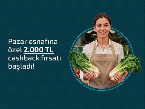 Pazar Esnafına Özel 2.000 TL Cashback Fırsatı Başladı!